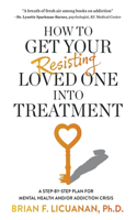 How to Get Your Resisting Loved One into Treatment