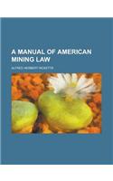 A Manual of American Mining Law (1911)
