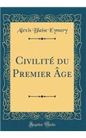 Civilitï¿½ Du Premier ï¿½ge (Classic Reprint)