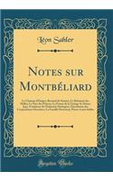 Notes sur Montbéliard: Le Chateau d'Etupes; Bernard de Saintes; Le Bâtiment des Halles; Le Parc des Princes; La Ferme de la Grange-la-Dame; Japy, Fondateur de l'Industrie Horlogère; Dissolution des Corporations Ouvrières; La Famille Duvernoy; Pierr