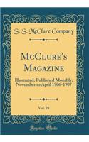 McClure's Magazine, Vol. 28: Illustrated, Published Monthly; November to April 1906-1907 (Classic Reprint)