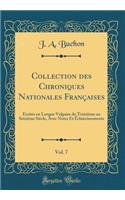 Collection des Chroniques Nationales Françaises, Vol. 7: Écrites en Langue Vulgaire du Treizième au Seizième Siècle, Avec Notes Et Éclaircissements (Classic Reprint)