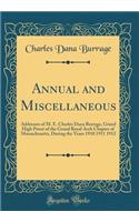 Annual and Miscellaneous: Addresses of M. E. Charles Dana Burrage, Grand High Priest of the Grand Royal Arch Chapter of Massachusetts, During the Years 1910 1911 1912 (Classi