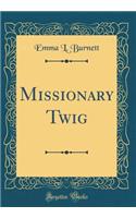 Missionary Twig (Classic Reprint)
