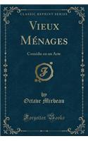 Vieux Ménages: Comédie En Un Acte (Classic Reprint)