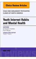 Youth Internet Habits and Mental Health, an Issue of Child and Adolescent Psychiatric Clinics of North America