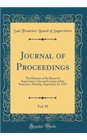 Journal of Proceedings, Vol. 92: The Minutes of the Board of Supervisors, City and County of San Francisco, Monday, September 15, 1997 (Classic Reprint): The Minutes of the Board of Supervisors, City and County of San Francisco, Monday, September 15, 1997 (Classic Reprint)