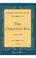 The Christian Sun, Vol. 97: January 4, 1945 (Classic Reprint)