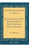 Delle Statue di Gio. Andrea Borboni, Prete Sanese, e Dotor Teologo (Classic Reprint)