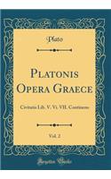 Platonis Opera Graece, Vol. 2: Civitatis Lib. V. VI. VII. Continens (Classic Reprint)