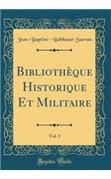 Bibliothèque Historique Et Militaire, Vol. 1 (Classic Reprint)