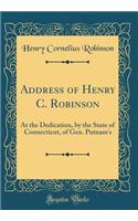 Address of Henry C. Robinson: At the Dedication, by the State of Connecticut, of Gen. Putnam's (Classic Reprint)