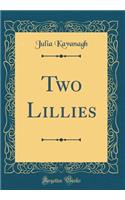 Two Lillies (Classic Reprint)