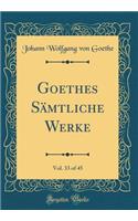 Goethes SÃ¤mtliche Werke, Vol. 33 of 45 (Classic Reprint)