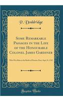 Some Remarkable Passages in the Life of the Honourable Colonel James Gardiner: Who Was Slain at the Battle of Preston-Pans, Sept; 21, 1745 (Classic Reprint)