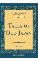 Tales of Old Japan, Vol. 1 of 2 (Classic Reprint)