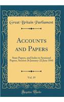 Accounts and Papers, Vol. 19: State Papers, and Index to Sessional Papers, Session 26 January-22 June 1841 (Classic Reprint)