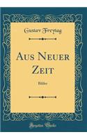 Aus Neuer Zeit: Bilder (Classic Reprint)