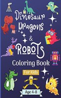 Dinosaur Dragons and Robots Coloring book for kids ages 4-8 years