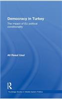 Democracy in Turkey: The Impact of EU Political Conditionality(Routledge Studies in Middle Eastern Politics)