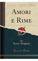 Amori E Rime (Classic Reprint)