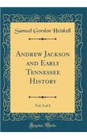 Andrew Jackson and Early Tennessee History, Vol. 2 of 2 (Classic Reprint)