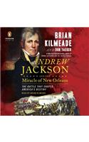 Andrew Jackson and the Miracle of New Orleans: The Battle That Shaped America's Destiny