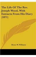 Life Of The Rev. Joseph Wood, With Extracts From His Diary (1871)