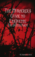 Murderers' Guide to Etiquette: The Dinner Party