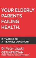 Your Elderly Parents Failing Health: Is It Ageing Or A Treatable Condition?