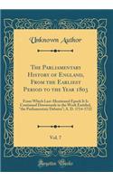 The Parliamentary History of England, from the Earliest Period to the Year 1803, Vol. 7: From Which Last-Mentioned Epoch It Is Continued Downwards in the Work Entitled, "the Parliamentary Debates"; A. D. 1714-1722 (Classic Reprint): From Which Last-Mentioned Epoch It Is Continued Downwards in the Work Entitled, "the Parliamentary Debates"; A. D. 1714-1722 (Classic Reprint)