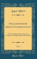 Declamatorische Abend-Unterhaltungen, Vol. 2: Eine Auswahl des Interessantesten zu Vorträgen in Geselligen Kreisen; Zweites Heft (Classic Reprint)