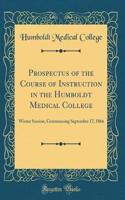 Prospectus of the Course of Instruction in the Humboldt Medical College: Winter Session, Commencing September 17, 1866 (Classic Reprint)