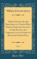 Three Voyages for the Discovery of a North-West Passage From the Atlantic to the Pacific, and Narrative of an Attempt to Reach the North Pole, Vol. 2 (Classic Reprint)