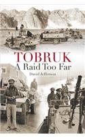 Tobruk: A Raid Too Far