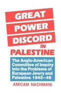 Great Power Discord in Palestine: The Anglo-American Committee of Inquiry into the Problems of European Jewry and Palestine 1945-46