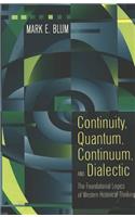 Continuity, Quantum, Continuum, and Dialectic: The Foundational Logics of Western Historical Thinking
