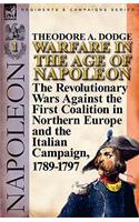 Warfare in the Age of Napoleon-Volume 1: the Revolutionary Wars Against the First Coalition in Northern Europe and the Italian Campaign, 1789-1797