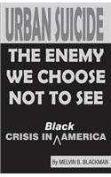 Urban Suicide: The Enemy We Choose Not to See...Crisis in Black America