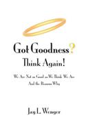 Got Goodness? Think Again!