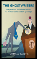 The Ghostwriters: Lawyers and the Politics behind the Judicial Construction of Europe(Cambridge Studies in Law and Society)