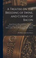 Treatise on the Breeding of Swine, and Curing of Bacon