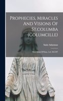 Prophecies, Miracles And Visions Of St.columba (columcille)