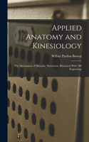 Applied Anatomy and Kinesiology; the Mechanism of Muscular Movement. Illustrated With 189 Engravings