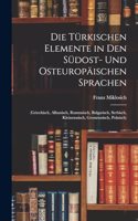 Die Türkischen Elemente in Den Südost- Und Osteuropäischen Sprachen: (Griechisch, Albanisch, Rumunisch, Bulgarisch, Serbisch, Kleinrussisch, Grossrussisch, Polnisch)