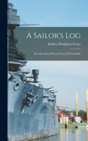Sailor's Log: Recollections Of Forty Years Of Naval Life