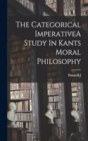 Categorical ImperativeA Study In Kants Moral Philosophy