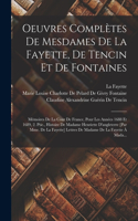 Oeuvres Complètes De Mesdames De La Fayette, De Tencin Et De Fontaines: Mémoires De La Cour De France, Pour Les Années 1688 Et 1689, 2. Ptie., Histoire De Madame Henriette D'angleterre [Par Mme. De La Fayette] Lettres De