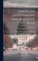 American Government and Majority Rule: A Study in American Political Development