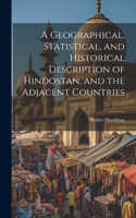 Geographical, Statistical, and Historical Description of Hindostan, and the Adjacent Countries